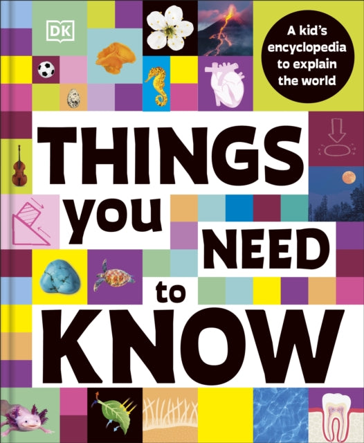 Things You Need to Know : A Kid’s Encyclopedia to Explain the World-9780241814420