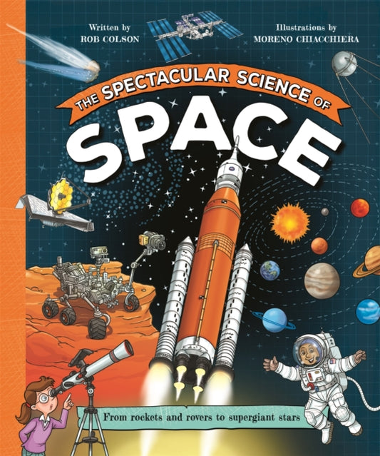 The Spectacular Science of Space : From rockets and rovers to supergiant stars-9781035047796