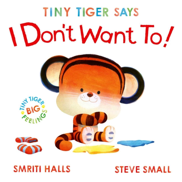 Tiny Tiger Says I Don't Want To : perfect for tiny tigers with BIG feelings! Volume 2-9781398530799