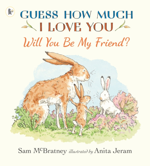 Will You Be My Friend? : A charming story about first friendship from the creators of the internationally bestselling Guess How Much I Love You, the perfect Easter gift for any loved one-9781406399820