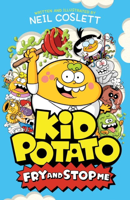 Kid Potato: Fry and Stop Me : Book 2 in the hilariously illustrated comic fiction series, perfect for fans of Donut Squad!-9781444982282