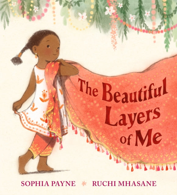 The Beautiful Layers of Me : An empowering story of culture, confidence and traditional dress for ages 3-7-9781529513974
