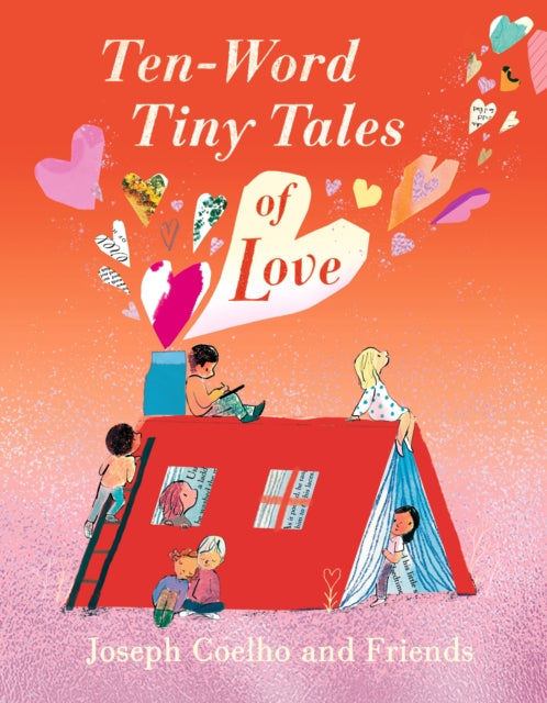 Ten-Word Tiny Tales of Love : From the former Children’s Laureate, comes a compendium of spectacularly illustrated tales – a perfect Valentine’s gift!-9781529517323