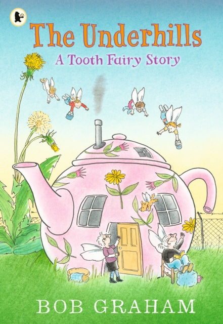 The Underhills: A Tooth Fairy Story : A magical adventure into a secret fairy world from Kate Greenaway Award-winner Bob Graham-9781529523447