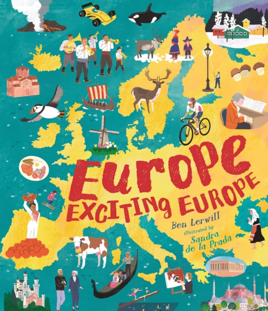 Europe, Exciting Europe : Discover incredible facts about every country in an illustrated gift book perfect for curious young explorers-9781529526509