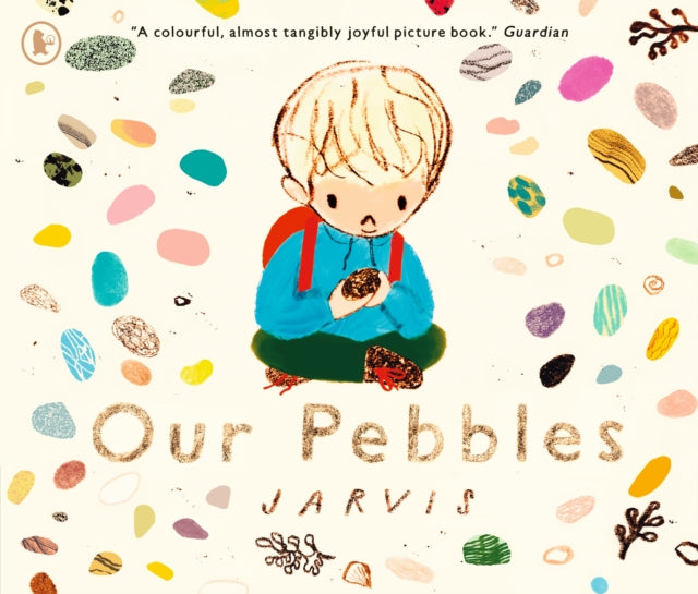 Our Pebbles : By Jarvis, the award-winning picture-book maker of THE BOY WITH FLOWERS IN HIS HAIR-9781529532913