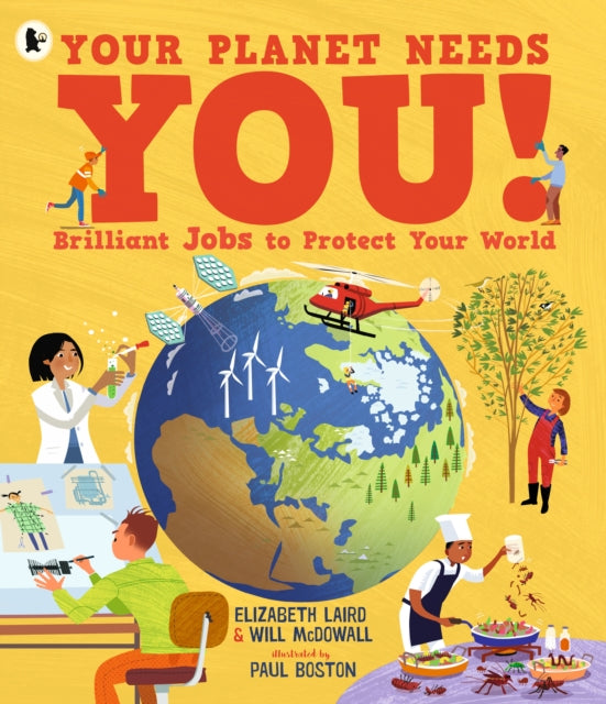 Your Planet Needs You! Brilliant Jobs to Protect Your World : Illustrated guide to inspiring future eco careers for kids, with positive solutions for climate change from an expert scientist-9781529535044