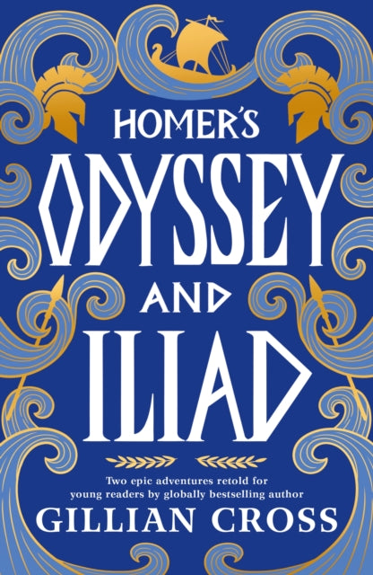 Homer's Odyssey and Iliad : The must-have bumper edition of Homer's epic stories: an award-winning retelling with stylish illustrations, the perfect read for fans of Greek myths aged 8, 9, 10, 11-9781529539011