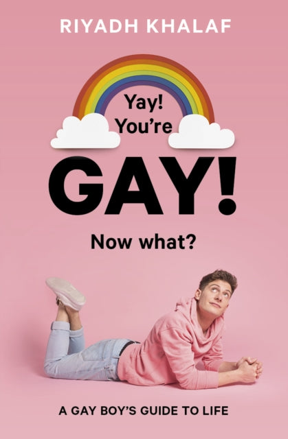 Yay! You're Gay! Now What? : A Gay Boy's Guide to Life-9781786031914