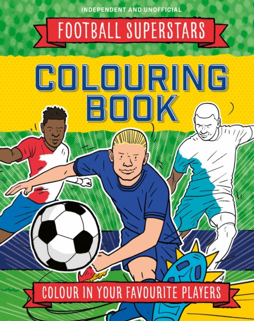 Football Superstars Colouring Book : 100% Independent and Unofficial-9781804539071