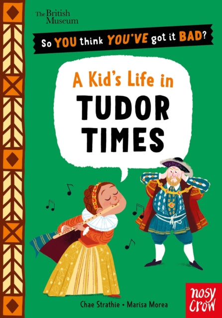 British Museum: So You Think You've Got It Bad? A Kid's Life in Tudor Times-9781805137306