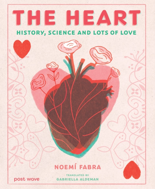 The Heart : History, Science and Lots of Love-9781836270911