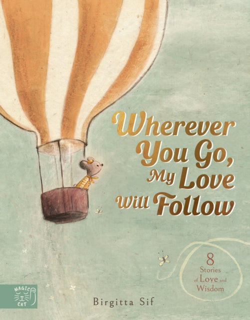 Wherever You Go, My Love Will Follow : 8 Stories of Love and Wisdom-9781915569479