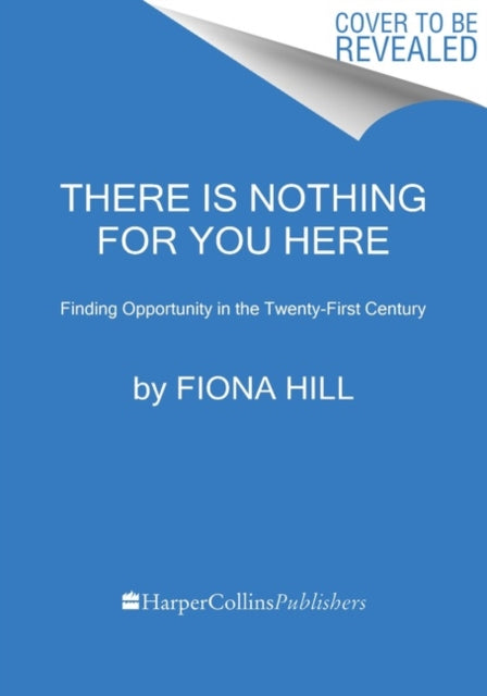 There Is Nothing for You Here : Finding Opportunity in the Twenty-First Century-9780063269088