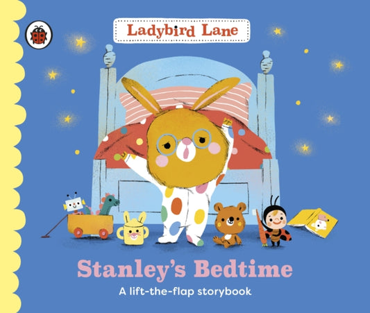Ladybird Lane: Stanley's Bedtime : A lift-the-flap storybook-9780241618639