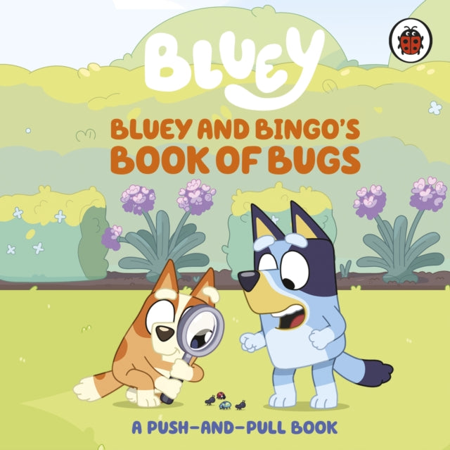 Bluey: Bluey and Bingo's Book of Bugs : Push-and-Pull Board Book-9780241780497