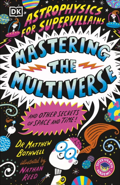 Astrophysics for Supervillains 3 Mastering the Multiverse (and Other Secrets of Space and Time)-9780241789889