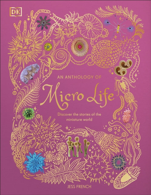 An Anthology of Micro Life : Discover the Stories of the Miniature World-9780241812976