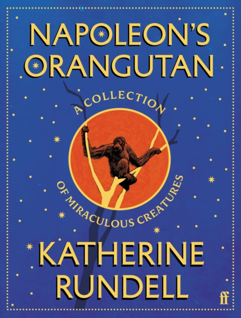 Napoleon's Orangutan : A collection of miraculous creatures-9780571404230