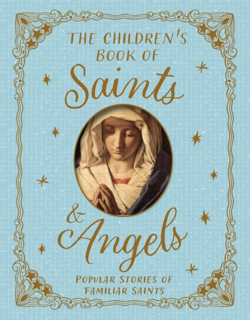 The Children's Book of Saints and Angels : Popular Stories of Familiar Saints-9781035085590