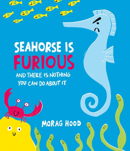 Seahorse is Furious : (and there is NOTHING you can do about it!)-9781398548732