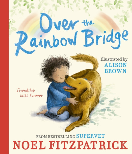 Over the Rainbow Bridge : The debut picture book from the nation's favourite SUPERVET-9781398549975