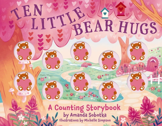 Ten Little Bear Hugs : A Counting Storybook (An Engaging Hands-On Approach To Counting)-9781400346844