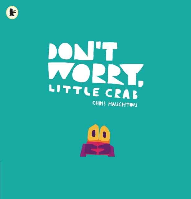 Don't Worry, Little Crab : A little book of bravery and facing your fears from a multi-award winning author-illustrator-9781406392869