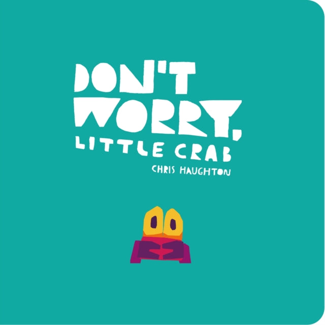 Don't Worry, Little Crab : A little book of bravery and facing your fears from a multi-award winning author-illustrator-9781406399042