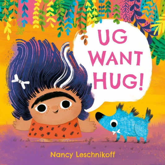 Ug Want Hug : A hilarious story from prehistoric double act, Ug and Og, which teaches little ones that not everyone wants to be hugged-9781444980318