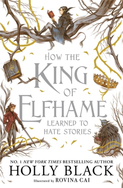 How the King of Elfhame Learned to Hate Stories (The Folk of the Air series) : a stunning full colour edition set in the faerie world of Elfhame-9781471421006