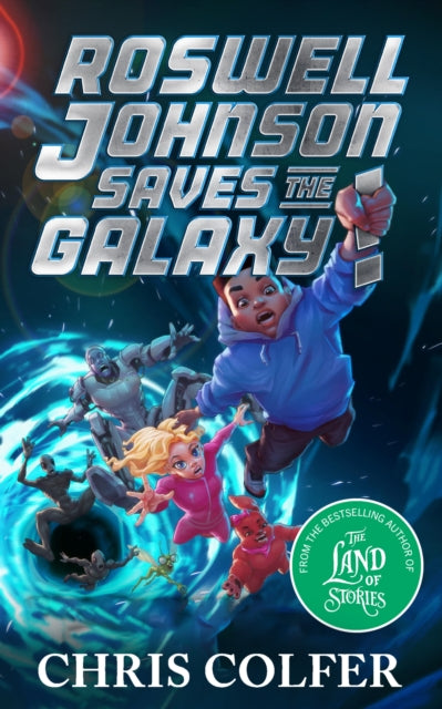 Roswell Johnson Saves the Galaxy! : Book 2: An action-packed adventure from the bestselling author of The Land of Stories-9781510202689