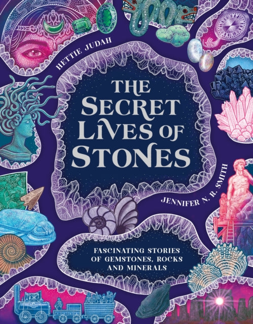 The Secret Lives of Stones : Fascinating stories of gemstones, rocks and minerals-9781510231085