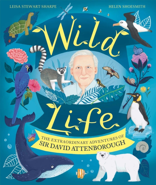 Wild Life : The Extraordinary Adventures of Sir David Attenborough-9781526364173