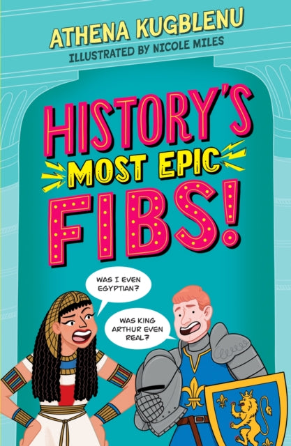 History's Most Epic Fibs : Discover the truth behind the world’s biggest historical whoppers-9781526366795