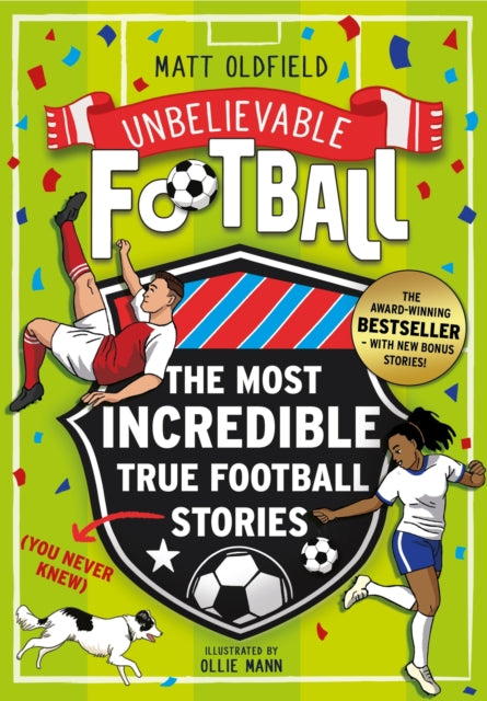 The Most Incredible True Football Stories (You Never Knew) UPDATED WITH NEW BONUS STORIES : Winner of the Telegraph Children's Sports Book of the Year-9781526368270