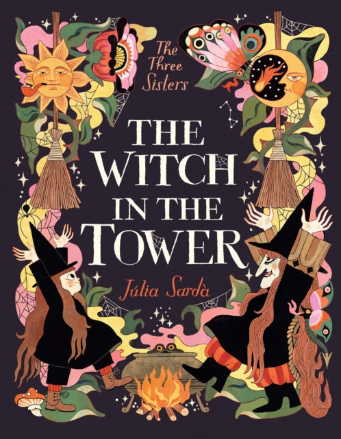 The Witch in the Tower : The sensational follow-up title to The Queen in the Cave from the award-winning Julia Sarda – a perfect Halloween read for would-be witches aged 5-9!-9781529502923