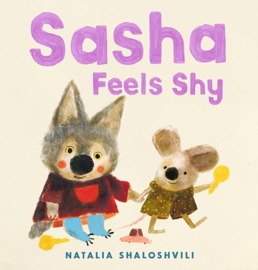 Sasha Feels Shy : A reassuring picture book for all little wolf cubs who need a bit more time to join in-9781529512298