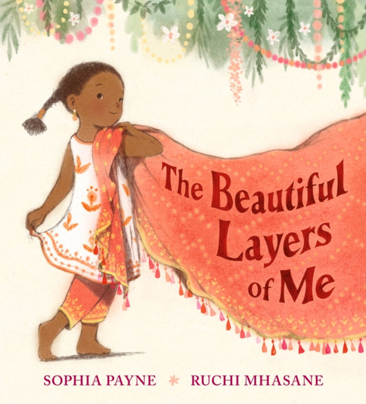 The Beautiful Layers of Me : An empowering story of culture, confidence and traditional dress for ages 3-7-9781529513974