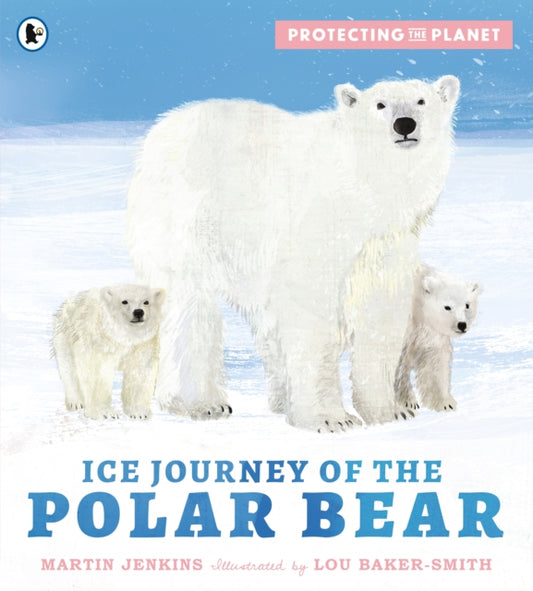 Protecting the Planet: Ice Journey of the Polar Bear-9781529517200