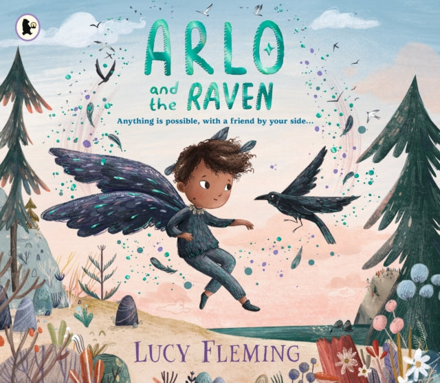 Arlo and the Raven : A magical new picture book about belonging, friendship and empathy - perfect for 3-5 year olds and fans of fairies, fantasy and miniature worlds filled with wildness and wonder!-9781529519112