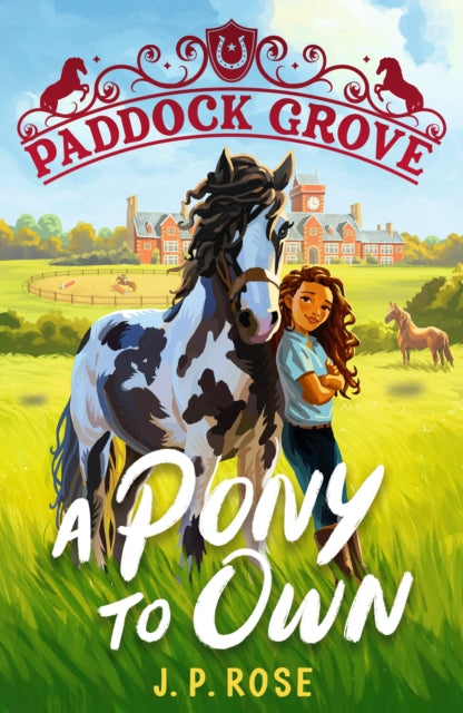 Paddock Grove: A Pony to Own : First in a pony adventure series about friends and their horses at an equestrian boarding school for animal lovers age 8, 9, 10, 11, 12, 13-9781529522846