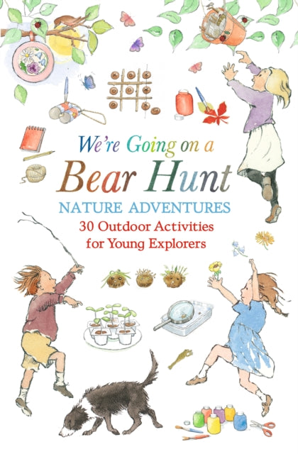 We're Going on a Bear Hunt Nature Adventures: 30 Outdoor Activities for Young Explorers : Inspired by the much-loved classic picture book-9781529523232
