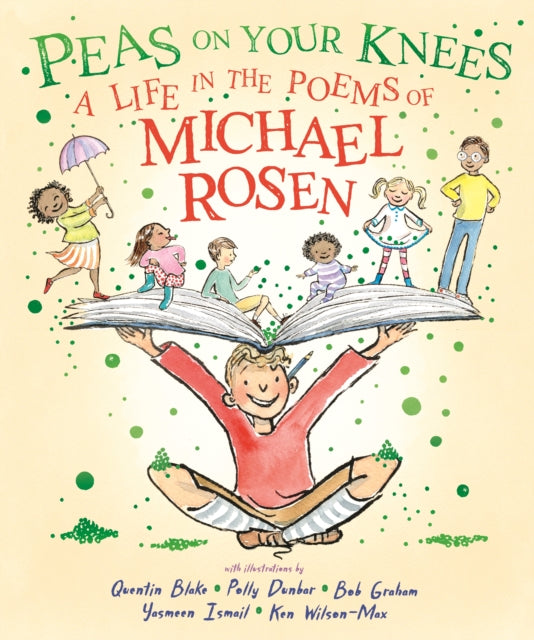 Peas on Your Knees: A Life in the Poems of Michael Rosen : The ultimate illustrated collection of the best-loved poems from the nation’s favourite family poet and YouTube sensation-9781529525847