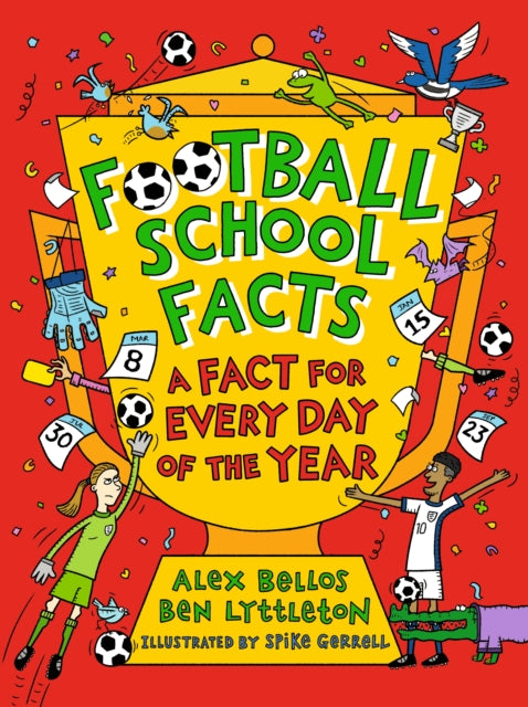 Football School Facts: A Fact for Every Day of the Year : The perfect football gift for fans age 7-11, from the bestselling series that’s packed with funny, fascinating facts about the world of soccer-9781529526004