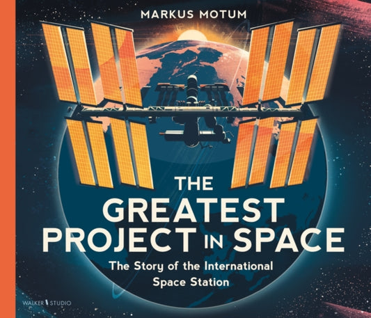 The Greatest Project in Space: The Story of the International Space Station-9781529530179