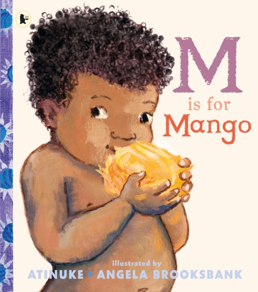 M Is for Mango : A first book of M words from the award-winning creators of Baby Goes to Market, ages 2+-9781529532067