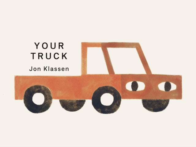 Your Truck : A stylish first board book by Jon Klassen, bestselling creator of I WANT MY HAT BACK, the perfect gift for babies and toddlers aged 0–3-9781529532531