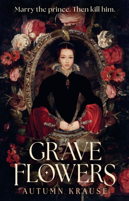 Grave Flowers : Atmospheric, twisty royalcore fantasy set in a world full of deadly games, rivalry and family secrets-9781529533187