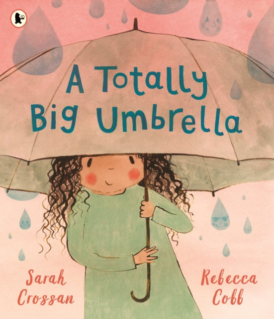 A Totally Big Umbrella : A reassuring story for children aged 3–7 about conquering anxiety from award-winning duo Sarah Crossan and Rebecca Cobb-9781529533996